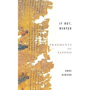 Carson, Anne If Not, Winter: The Complete Fragments Of Sappho Carson, Anne If Not, Winter: The Complete Fragments Of Sappho