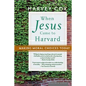 Cox, Harvey When Jesus Came To Harvard Pa: Making Moral Choices Today Cox, Harvey When Jesus Came To Harvard Pa: Making Moral Choices Today