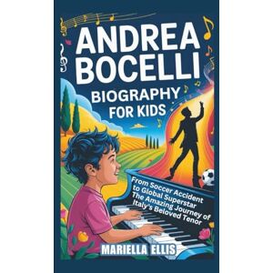 Ellis, Mariella ANDREA BOCELLI BIOGRAPHY FOR KIDS: From Soccer Accident to Global Superstar The Amazing Journey of Italy's Beloved Tenor Ellis, Mariella ANDREA BOCELLI BIOGRAPHY FOR KIDS: From Soccer Accident to Global Superstar The Amazing Journey of Italy's Beloved Tenor
