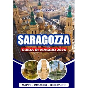 OCAMPO, JOYA SARAGOZZA GUIDA DI VIAGGIO 2026: Dalle antiche rovine romane alle vivaci serate di tapas: vivi la cultura, la cucina, i festival e gli angoli nascosti di questa vibrante città OCAMPO, JOYA SARAGOZZA GUIDA DI VIAGGIO 2026: Dalle antiche rovine romane alle vivaci serate di tapas: vivi la cultura, la cucina, i festival e gli angoli nascosti di questa vibrante città