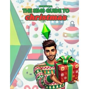 Spencer, Emma The Sims Guide to Planning the Perfect Christmas: A hilarious guide on how to survive the holiday season (The Sims 4 Guides To Real Life) Spencer, Emma The Sims Guide to Planning the Perfect Christmas: A hilarious guide on how to survive the holiday season (The Sims 4 Guides To Real Life)
