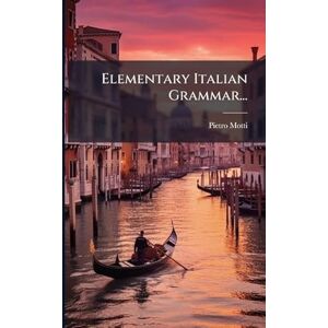 Motti, Pietro Elementary Italian Grammar... Motti, Pietro Elementary Italian Grammar...