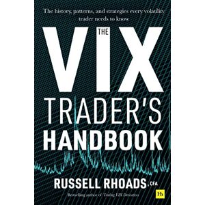Rhoads, Russell The VIX Trader's Handbook: The history, patterns, and strategies every volatility trader needs to know Rhoads, Russell The VIX Trader's Handbook: The history, patterns, and strategies every volatility trader needs to know
