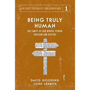 Gooding, David W. Being Truly Human: The Limits of our Worth, Power, Freedom and Destiny: Volume 1 (The Quest for Reality and Significance) Gooding, David W. Being Truly Human: The Limits of our Worth, Power, Freedom and Destiny: Volume 1 (The Quest for Reality and Significance)
