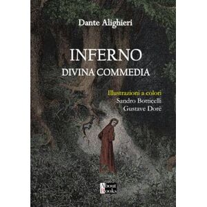 Alighieri, Dante Inferno Divina Commedia: Illustrazioni a colori Sandro Botticelli Gustave Dorè Alighieri, Dante Inferno Divina Commedia: Illustrazioni a colori Sandro Botticelli Gustave Dorè