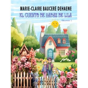 Bauceré Dehaene, Marie-Claire EL CUENTO DE HADAS DE LILA Volumen 1 Bauceré Dehaene, Marie-Claire EL CUENTO DE HADAS DE LILA Volumen 1