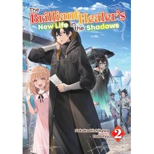 Lima, Camilla The Brilliant Healer's New Life in the Shadows: Volume 2 (Light Novel) (Brilliant Healer's New Life in the Shadows, Light Novel, 2) Lima, Camilla The Brilliant Healer's New Life in the Shadows: Volume 2 (Light Novel) (Brilliant Healer's New Life in the Shadows, Light Novel, 2)