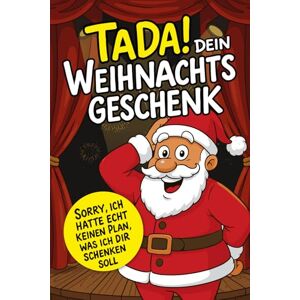 Landmeyer, Benedikt Tada! Dein Weihnachtsgeschenk – Sorry, ich hatte echt keinen Plan, was ich dir schenken soll: Humorvolles Geschenkbuch zu Weihnachten – Lustige Geschenkidee für Freunde, Familie & Kollegen Landmeyer, Benedikt Tada! Dein Weihnachtsgeschenk – Sorry, ich hatte echt keinen Plan, was ich dir schenken soll: Humorvolles Geschenkbuch zu Weihnachten – Lustige Geschenkidee für Freunde, Familie & Kollegen