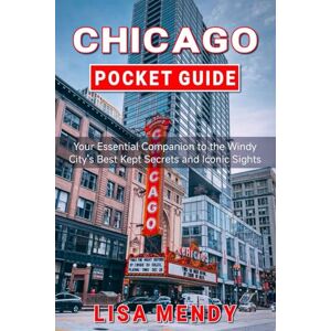 MENDY, LISA CHICAGO POCKET GUIDE: Your Essential Companion to the Windy City's Best Kept Secrets and Iconic Sights MENDY, LISA CHICAGO POCKET GUIDE: Your Essential Companion to the Windy City's Best Kept Secrets and Iconic Sights