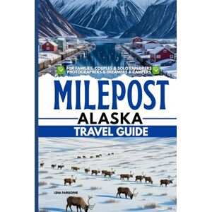Fairborne, Lena Milepost Alaska Travel Guide: Your Ultimate Mile-by-Mile Road-Trip Planner to Alaska’s Legendary Highways & Hidden Wilds Fairborne, Lena Milepost Alaska Travel Guide: Your Ultimate Mile-by-Mile Road-Trip Planner to Alaska’s Legendary Highways & Hidden Wilds