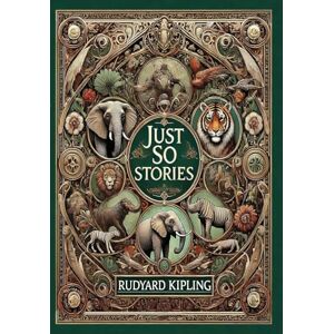 Kipling, Rudyard Just So Stories (Collector's Edition) (Illustrated) (Laminated Hardback with Jacket) Kipling, Rudyard Just So Stories (Collector's Edition) (Illustrated) (Laminated Hardback with Jacket)