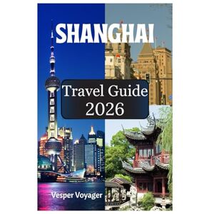 Voyager, Vesper Shanghai Travel Guide 2026: Pursue the Dumpling Trail Treasures, Museum Mile Mysteries, Garden Villa Whispers, and Buddhist Temple Whispers in the Pearl of the Orient Voyager, Vesper Shanghai Travel Guide 2026: Pursue the Dumpling Trail Treasures, Museum Mile Mysteries, Garden Villa Whispers, and Buddhist Temple Whispers in the Pearl of the Orient