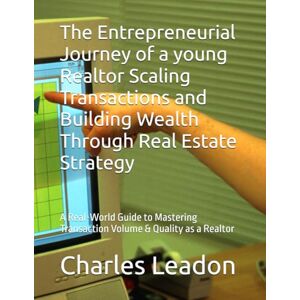 Leadon, Charles Joseph The Entrepreneurial Journey of a young Realtor Scaling Transactions and Building Wealth Through Real Estate Strategy: A Real-World Guide to Mastering ... as a Realtor (Real Estate ebook Collection) Leadon, Charles Joseph The Entrepreneurial Journey of a young Realtor Scaling Transactions and Building Wealth Through Real Estate Strategy: A Real-World Guide to Mastering ... as a Realtor (Real Estate ebook Collection)