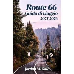 M. Gale, Jordan Route 66 Guida di viaggio 2025-2026: Un compagno di viaggio on the road per esplorare ristoranti di piccole città, motel classici e la cultura storica delle autostrade americane M. Gale, Jordan Route 66 Guida di viaggio 2025-2026: Un compagno di viaggio on the road per esplorare ristoranti di piccole città, motel classici e la cultura storica delle autostrade americane