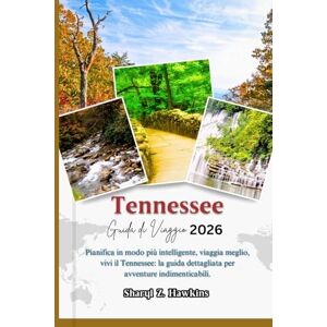 Hawkins, Sharyl Z. Tennessee GUIDA DI VIAGGIO 2026: Pianifica in modo più intelligente, viaggia meglio, vivi il Tennessee: la guida dettagliata per avventure indimenticabili. Hawkins, Sharyl Z. Tennessee GUIDA DI VIAGGIO 2026: Pianifica in modo più intelligente, viaggia meglio, vivi il Tennessee: la guida dettagliata per avventure indimenticabili.