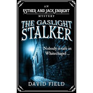 Field, David The Gaslight Stalker: Nobody is safe in Whitechapel...: 1 (Esther & Jack Enright Mystery) Field, David The Gaslight Stalker: Nobody is safe in Whitechapel...: 1 (Esther & Jack Enright Mystery)