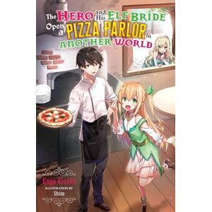 Kizaki, Kaya The Hero and His Elf Bride Open a Pizza Parlor in Another World (light novel) (HERO & ELF BRIDE OPEN PIZZA PARLOR WORLD NOVEL SC) Kizaki, Kaya The Hero and His Elf Bride Open a Pizza Parlor in Another World (light novel) (HERO & ELF BRIDE OPEN PIZZA PARLOR WORLD NOVEL SC)