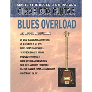 Robitaille, Brent C Cigar Box Guitar Blues Overload: Complete Blues Method for 3 String Cigar Box Guitar Robitaille, Brent C Cigar Box Guitar Blues Overload: Complete Blues Method for 3 String Cigar Box Guitar
