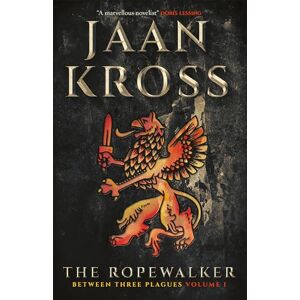 Kross, Jaan The Ropewalker: Between Three Plagues Volume I: 1 Kross, Jaan The Ropewalker: Between Three Plagues Volume I: 1