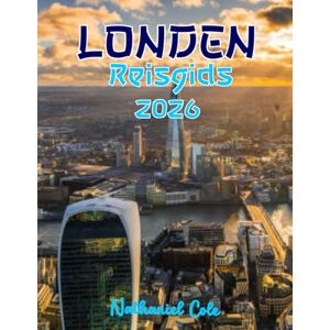 Cole, Nathaniel LONDEN REISGIDS 2026: **Londen Reisgids 2026: Bekijk de Bezienswaardigheden, Proef de Smaken, Wandel over de Koninklijke Paden en Ontdek de Bestbewaarde Geheimen van de Stad** Cole, Nathaniel LONDEN REISGIDS 2026: **Londen Reisgids 2026: Bekijk de Bezienswaardigheden, Proef de Smaken, Wandel over de Koninklijke Paden en Ontdek de Bestbewaarde Geheimen van de Stad**