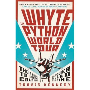 Kennedy, Travis The Whyte Python World Tour: A Cold War Rock Thriller of Fame, Espionage, and the Power of Music Kennedy, Travis The Whyte Python World Tour: A Cold War Rock Thriller of Fame, Espionage, and the Power of Music
