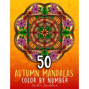 Sachdeva, Sachin 50 Autumn Mandalas: Color by Number Coloring Book for Adults features fall theme designs with leaves, animals, baskets, flower wreath for Stress ... (Mandalas Color by Number book for Adults) Sachdeva, Sachin 50 Autumn Mandalas: Color by Number Coloring Book for Adults features fall theme designs with leaves, animals, baskets, flower wreath for Stress ... (Mandalas Color by Number book for Adults)