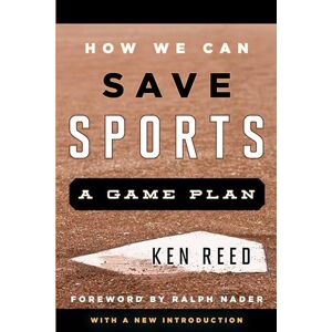 Rowman & Littlefield Publishers How We Can Save Sports: A Game Plan, with a New Introduction Rowman & Littlefield Publishers How We Can Save Sports: A Game Plan, with a New Introduction