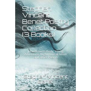 Stephen Vincent Benet Poetry Collection (3 Books): John Brown’s Body, Young Adventure, Nightmare at Noon and other Poems Stephen Vincent Benet Poetry Collection (3 Books): John Brown’s Body, Young Adventure, Nightmare at Noon and other Poems