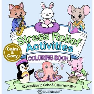 Kalendaris Calm & Cozy Stress Relief Activities Coloring Book: 52 Activities to Color & Calm Your Mind ( Calm & Cozy Stress Relief Coloring Books) Kalendaris Calm & Cozy Stress Relief Activities Coloring Book: 52 Activities to Color & Calm Your Mind ( Calm & Cozy Stress Relief Coloring Books)