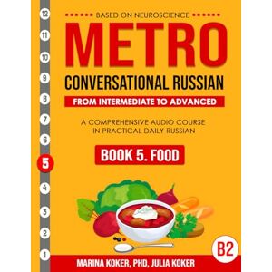 Marina METRO: Conversational Russian. Book 5. Food: From Intermediate to Advanced. A Comprehensive Audio Course in Practical Daily Russian (METRO: ... Audio Course in Practical Daily Russian) Marina METRO: Conversational Russian. Book 5. Food: From Intermediate to Advanced. A Comprehensive Audio Course in Practical Daily Russian (METRO: ... Audio Course in Practical Daily Russian)