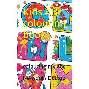 Duttoo, Ms Nellydots Kids ABc colouring book: colouring my abc Duttoo, Ms Nellydots Kids ABc colouring book: colouring my abc
