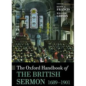 The Oxford Handbook of the British Sermon 1689-1901 (Oxford Handbooks in Religion and Theology) The Oxford Handbook of the British Sermon 1689-1901 (Oxford Handbooks in Religion and Theology)