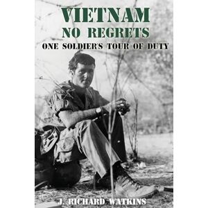 Watkins, J Richard Vietnam, No Regrets: One Soldier's Tour of Duty Watkins, J Richard Vietnam, No Regrets: One Soldier's Tour of Duty