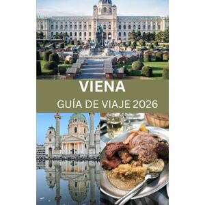 DAVIS, EMILY VViena: Guía de Viaje 2026: Su guía completa de cultura, gastronomía y aventura en Viena DAVIS, EMILY VViena: Guía de Viaje 2026: Su guía completa de cultura, gastronomía y aventura en Viena