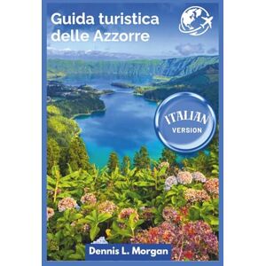 L. Morgan, Dennis Guida turistica delle Azzorre L. Morgan, Dennis Guida turistica delle Azzorre