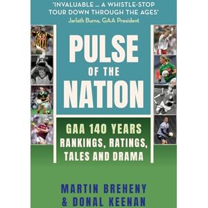 Breheny, Martin Pulse of the Nation: GAA 140 Years Rankings, Ratings, Tales and Drama Breheny, Martin Pulse of the Nation: GAA 140 Years Rankings, Ratings, Tales and Drama