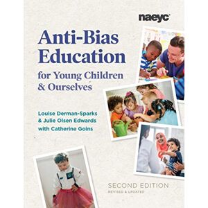 Derman-Sparks, Louise Anti-Bias Education for Young Children and Ourselves, Second Edition Derman-Sparks, Louise Anti-Bias Education for Young Children and Ourselves, Second Edition