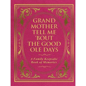 Publishing, Freeman Grandmother Tell Me 'Bout the Good Ole Days: A Family Keepsake Book of Memories Publishing, Freeman Grandmother Tell Me 'Bout the Good Ole Days: A Family Keepsake Book of Memories