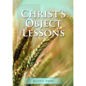 G White, Ellen Christ Object Lessons: (Big Print Bound Edition): 2 (Christ-Centric Books of Ellen White) G White, Ellen Christ Object Lessons: (Big Print Bound Edition): 2 (Christ-Centric Books of Ellen White)