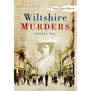 Sly, Nicola Wiltshire Murders (Sutton True Crime History) Sly, Nicola Wiltshire Murders (Sutton True Crime History)