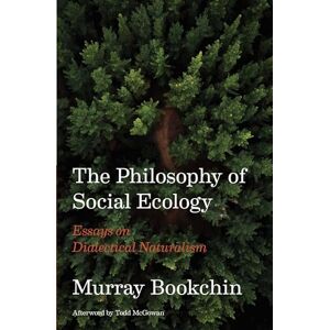 Bookchin, Murray The Philosophy of Social Ecology: Essays on Dialectical Naturalism Bookchin, Murray The Philosophy of Social Ecology: Essays on Dialectical Naturalism