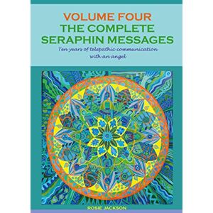 Jackson The Complete Seraphin Messages, Volume 4: Ten years of telepathic communication with an angel Jackson The Complete Seraphin Messages, Volume 4: Ten years of telepathic communication with an angel