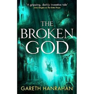 Hanrahan, Gareth The Broken God: Book Three of the Black Iron Legacy Hanrahan, Gareth The Broken God: Book Three of the Black Iron Legacy