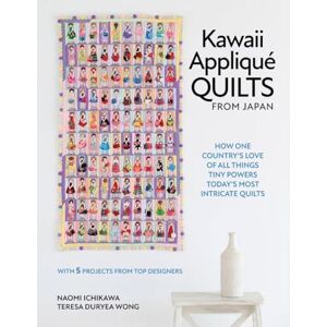 Naomi Ichikawa Kawaii Appliqué Quilts from Japan: How One Country’s Love of All Things Tiny Powers Today's Most Intricate Quilts (With 5 Projects from Top Designers) Naomi Ichikawa Kawaii Appliqué Quilts from Japan: How One Country’s Love of All Things Tiny Powers Today's Most Intricate Quilts (With 5 Projects from Top Designers)