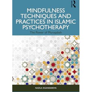 Isgandarova, Nazila Mindfulness Techniques and Practices in Islamic Psychotherapy: The Power of Muraqabah Isgandarova, Nazila Mindfulness Techniques and Practices in Islamic Psychotherapy: The Power of Muraqabah