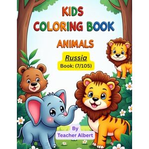 Albert, Dr Teacher Kids Coloring Book: Animals; (7/105); Russian Animal Adventure: A Coloring Journey: Explore and Color Fascinating Creatures from Russia's Diverse Landscapes Albert, Dr Teacher Kids Coloring Book: Animals; (7/105); Russian Animal Adventure: A Coloring Journey: Explore and Color Fascinating Creatures from Russia's Diverse Landscapes