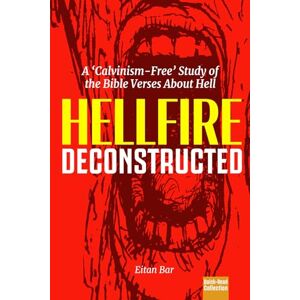 Bar, Eitan Hellfire Deconstructed: An In-Depth Study of the Bible Verses About Hell (Quick-Read Collection) Bar, Eitan Hellfire Deconstructed: An In-Depth Study of the Bible Verses About Hell (Quick-Read Collection)
