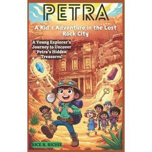 B. RICHIE, RICE PETRA: A Kid’s Adventure in the Lost Rock City (Journeys Through History For Kids) B. RICHIE, RICE PETRA: A Kid’s Adventure in the Lost Rock City (Journeys Through History For Kids)