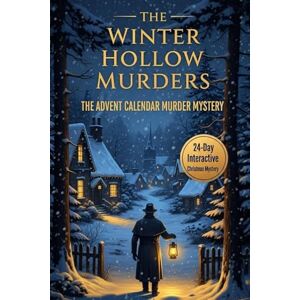 Holloway, J. B. THE WINTER HOLLOW MURDERS THE ADVENT CALENDAR MURDER MYSTERY: A 24-Day Interactive Christmas Mystery Featuring Clues, Riddles, and Logic Puzzles for Dedicated Crime-Solving Fans Holloway, J. B. THE WINTER HOLLOW MURDERS THE ADVENT CALENDAR MURDER MYSTERY: A 24-Day Interactive Christmas Mystery Featuring Clues, Riddles, and Logic Puzzles for Dedicated Crime-Solving Fans