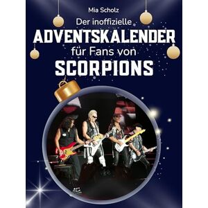 Scholz, Mia Der inoffizielle Adventskalender für Fans von den Scorpions: 24 Tage mit deinem Star bis Weihnachten. Fanbuch und Biografie in einem. Das ideale Geschenkt für alle Fans. Scholz, Mia Der inoffizielle Adventskalender für Fans von den Scorpions: 24 Tage mit deinem Star bis Weihnachten. Fanbuch und Biografie in einem. Das ideale Geschenkt für alle Fans.
